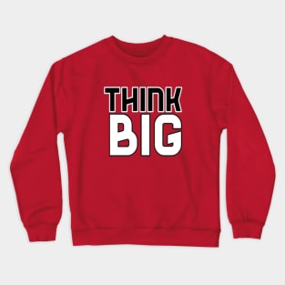 Think Big Typographical Motivation inspiration Quote Man's & Woman's Crewneck Sweatshirt